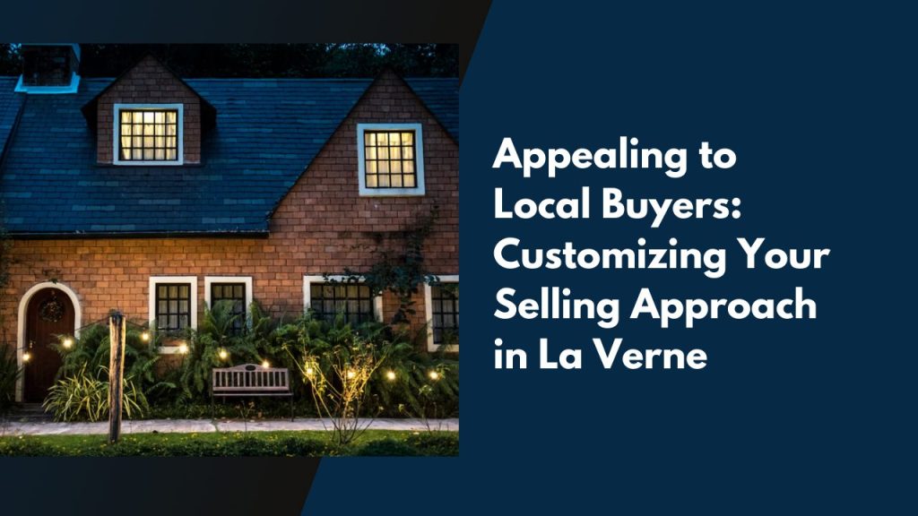 Appealing to Local Buyers: Customizing Your Selling Approach in La Verne