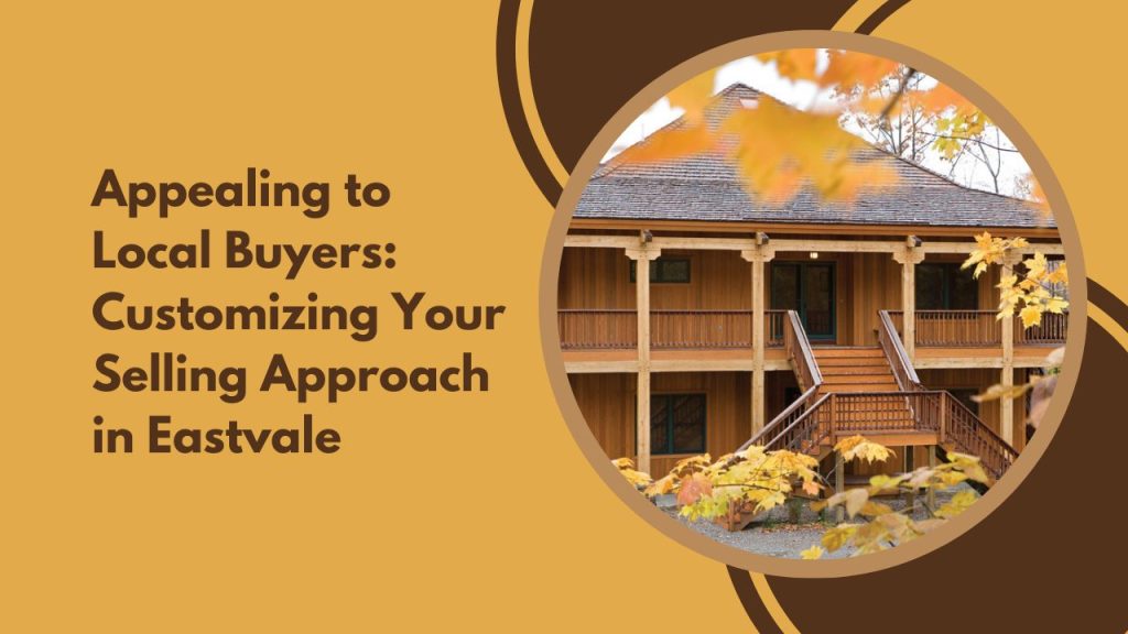 Appealing to Local Buyers: Customizing Your Selling Approach in Eastvale