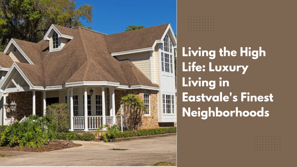 Living the High Life: Luxury Living in Eastvale's Finest Neighborhoods