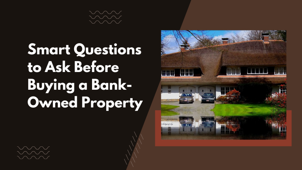 Smart Questions to Ask Before Buying a Bank-Owned Property