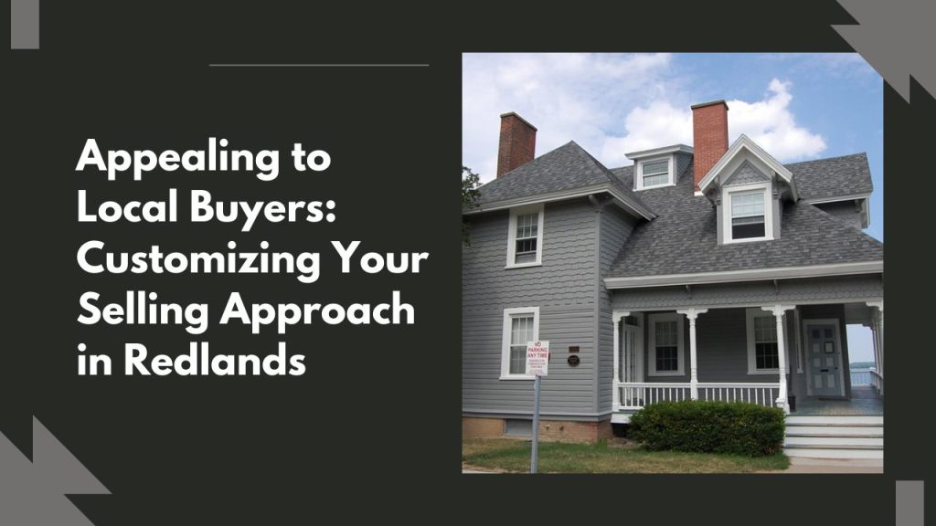 Appealing to Local Buyers_ Customizing Your Selling Approach in Redlands
