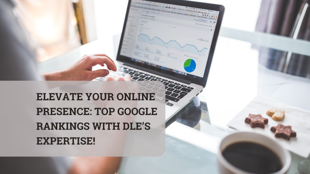 Elevate Your Online Presence Top Google Rankings with DLEs Expertise x