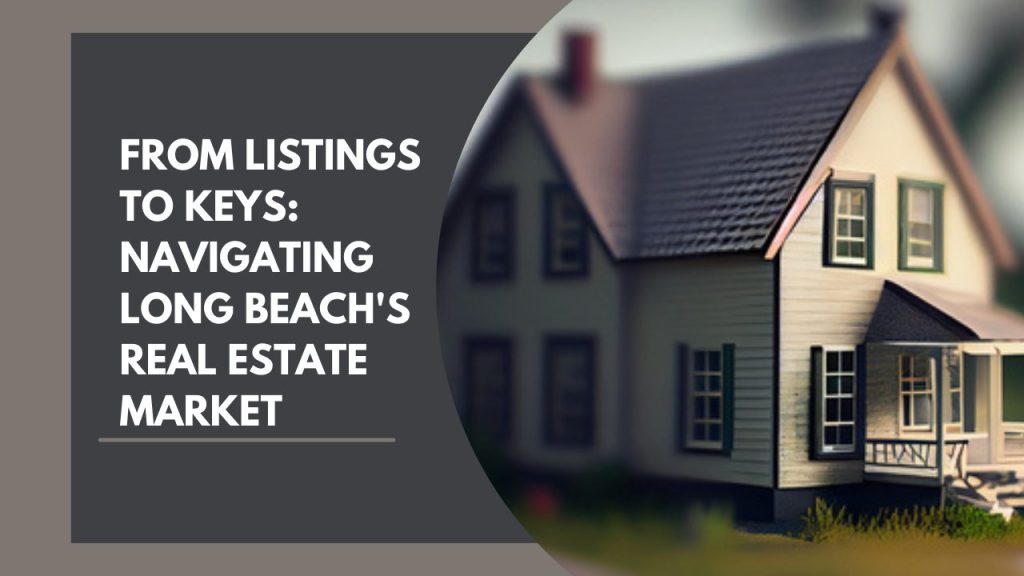 From Listings to Keys: Navigating Long Beach's Real Estate Market