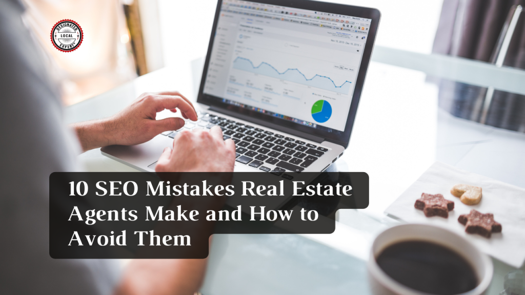 10 SEO Mistakes Real Estate Agents Make and How to Avoid Them