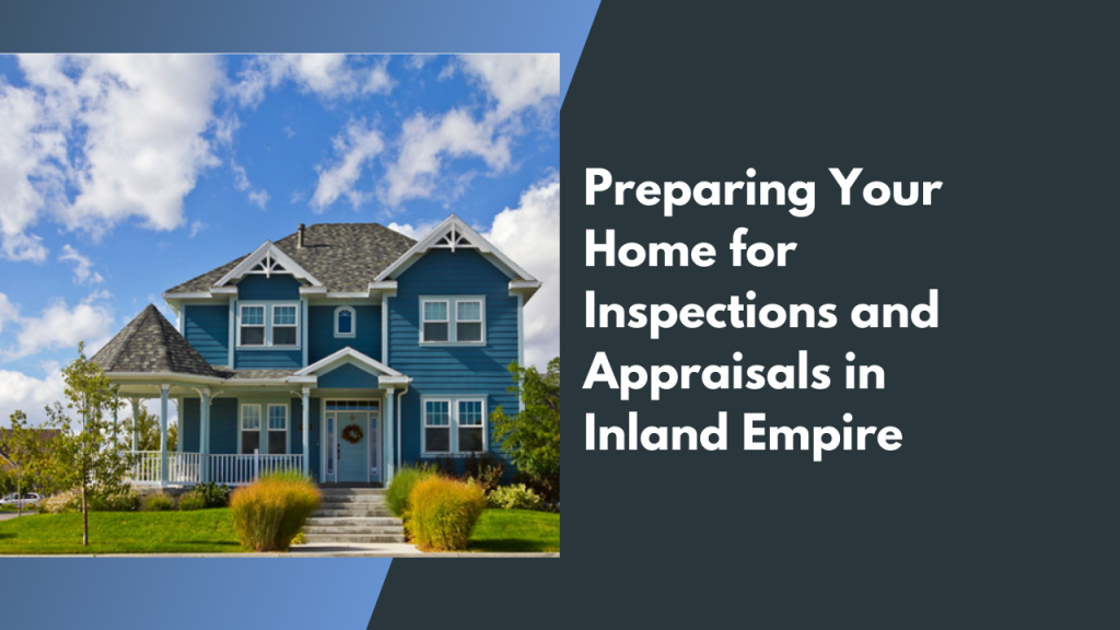 Preparing Your Home for Inspections and Appraisals in Inland Empire