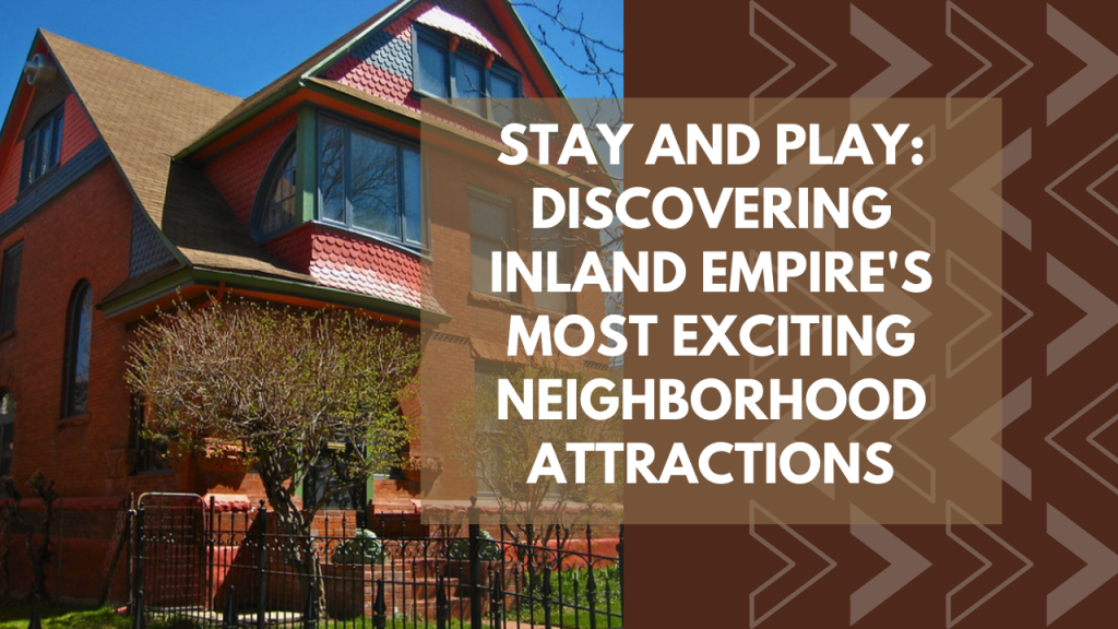 Stay and Play_ Discovering Inland Empire's Most Exciting Neighborhood Attractions