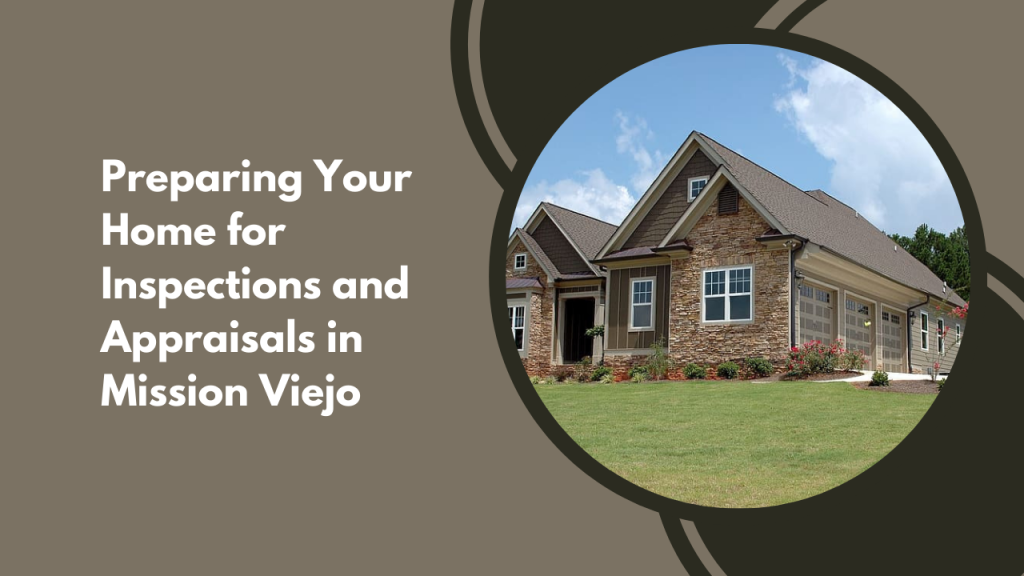 Preparing Your Home for Inspections and Appraisals in Mission Viejo