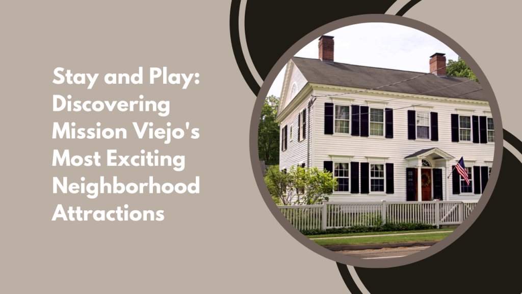 Stay and Play_ Discovering Mission Viejo's Most Exciting Neighborhood Attractions