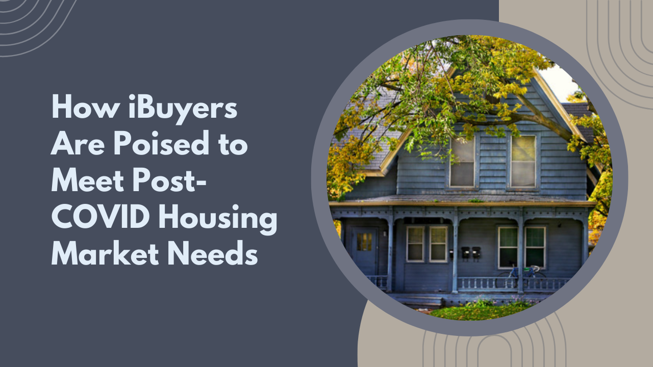 How iBuyers Are Poised to Meet Post-COVID Housing Market Needs