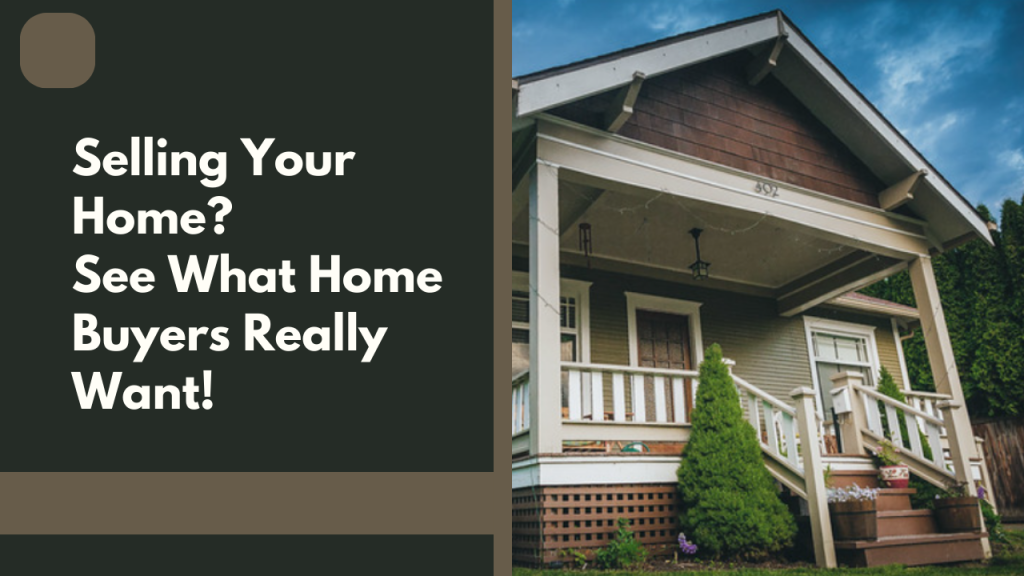 Selling Your Home? See What Home Buyers Really Want!