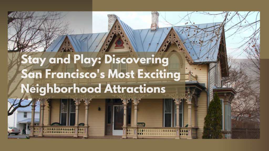 Stay and Play_ Discovering San Francisco's Most Exciting Neighborhood Attractions