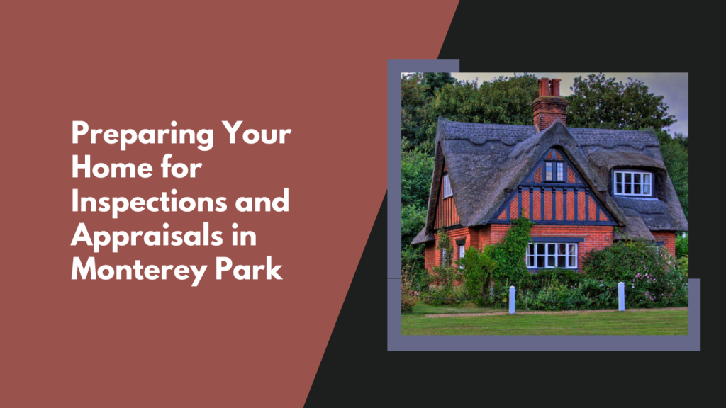 Preparing Your Home for Inspections and Appraisals in Monterey Park
