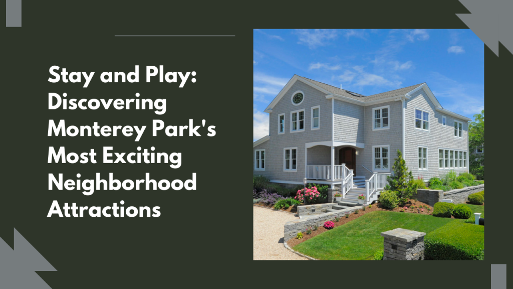 Stay and Play_ Discovering Monterey Park's Most Exciting Neighborhood Attractions