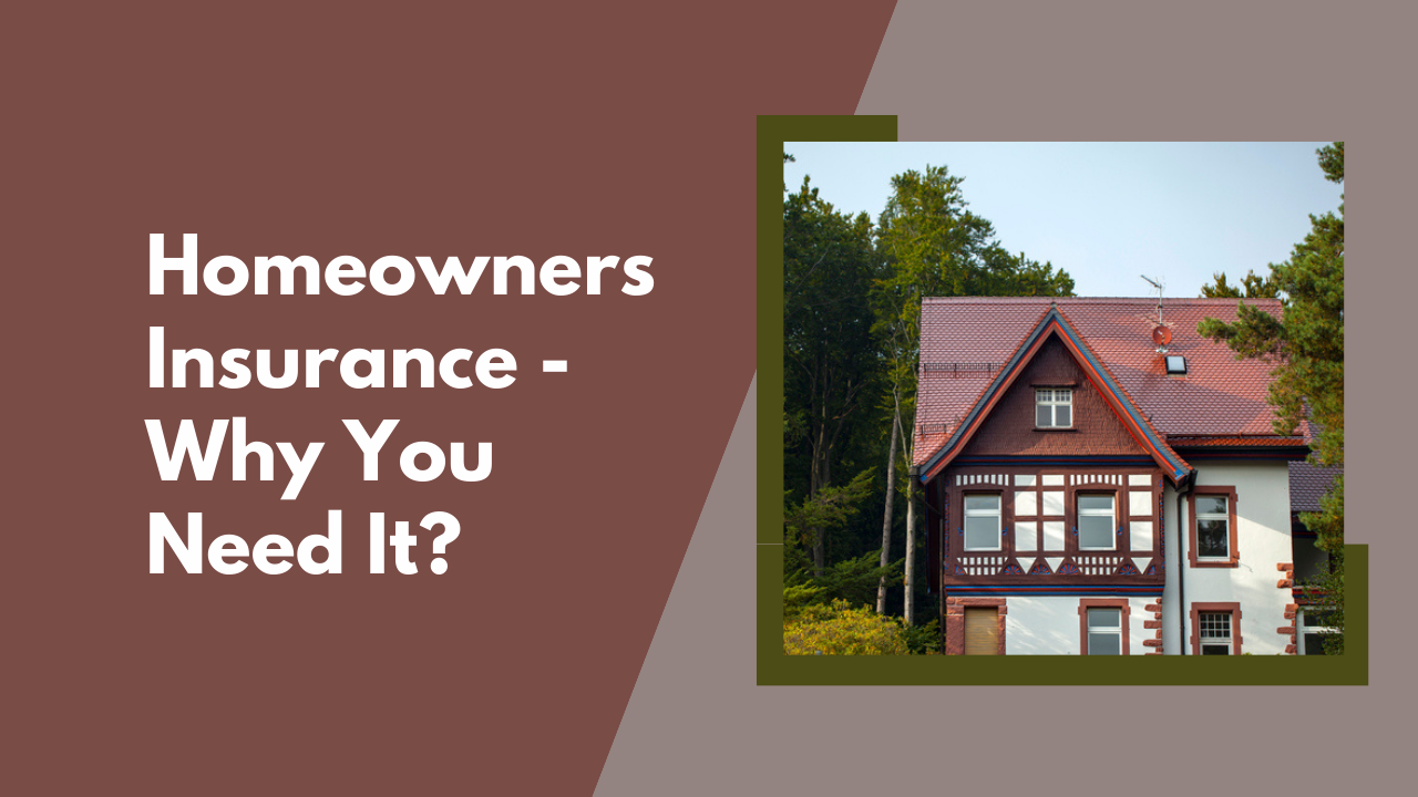 Homeowners Insurance - Why You Need It?
