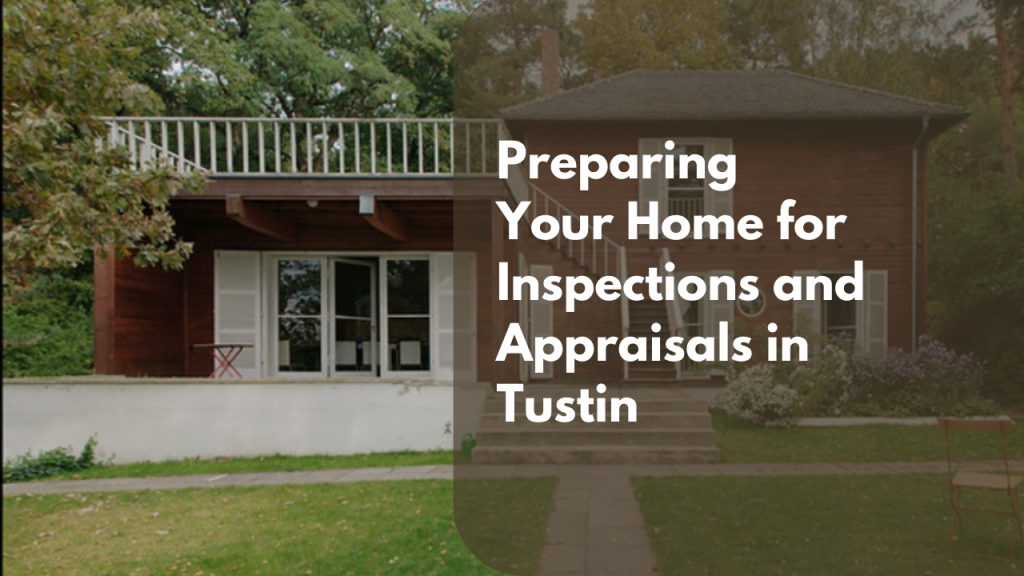 Preparing Your Home for Inspections and Appraisals in Tustin