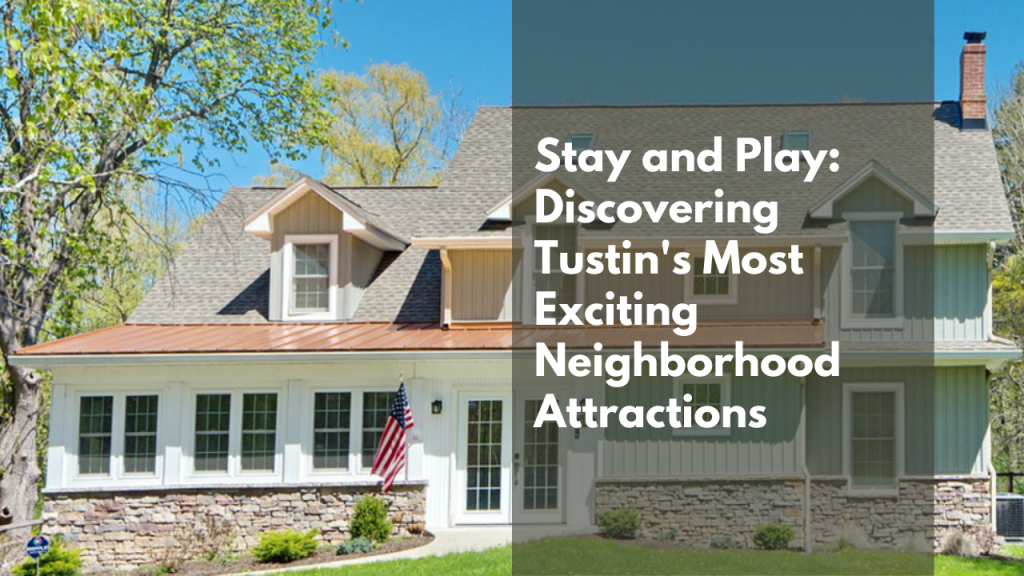 Stay and Play_ Discovering Tustin's Most Exciting Neighborhood Attractions