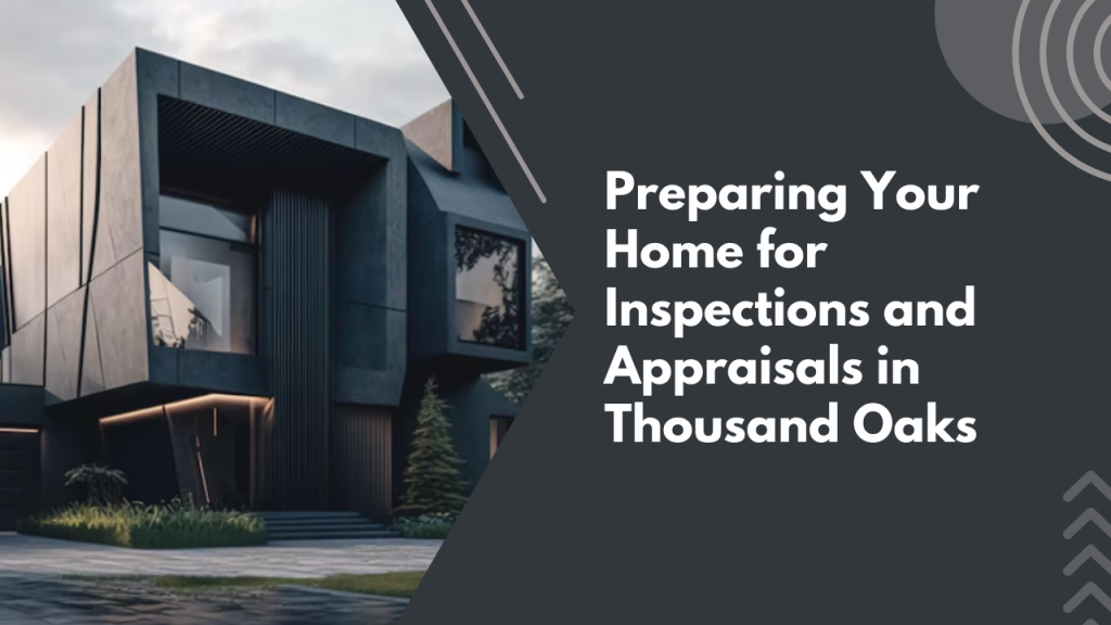 Preparing Your Home for Inspections and Appraisals in Thousand Oaks
