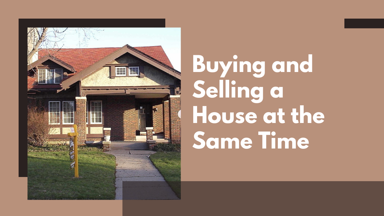 Buying and Selling a House at the Same Time