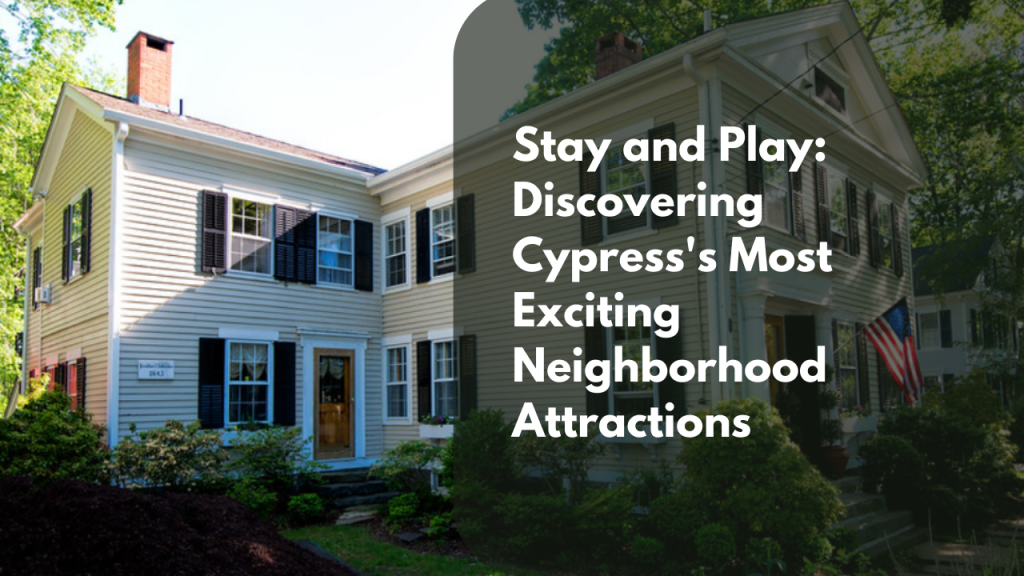 Stay and Play: Discovering Cypress's Most Exciting Neighborhood Attractions