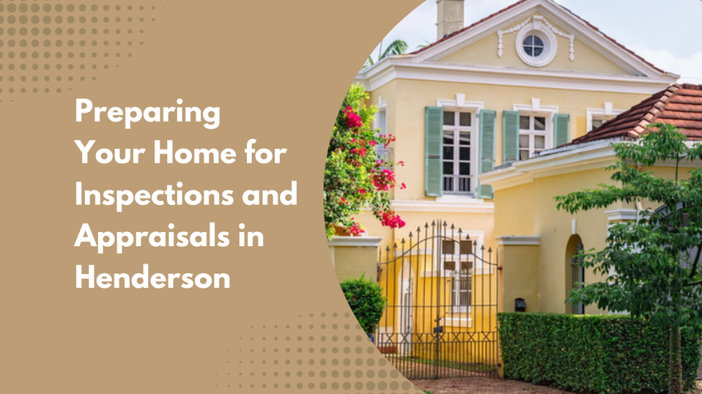 Preparing Your Home for Inspections and Appraisals in Henderson