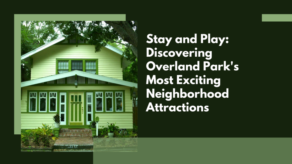 Stay and Play: Discovering Overland Park's Most Exciting Neighborhood Attractions