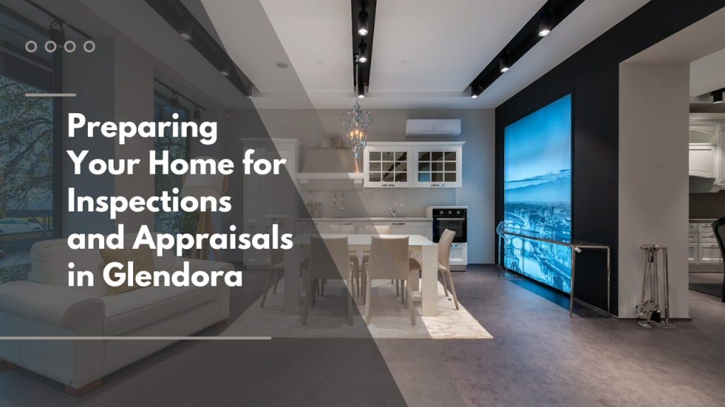 Preparing Your Home for Inspections and Appraisals in Glendora