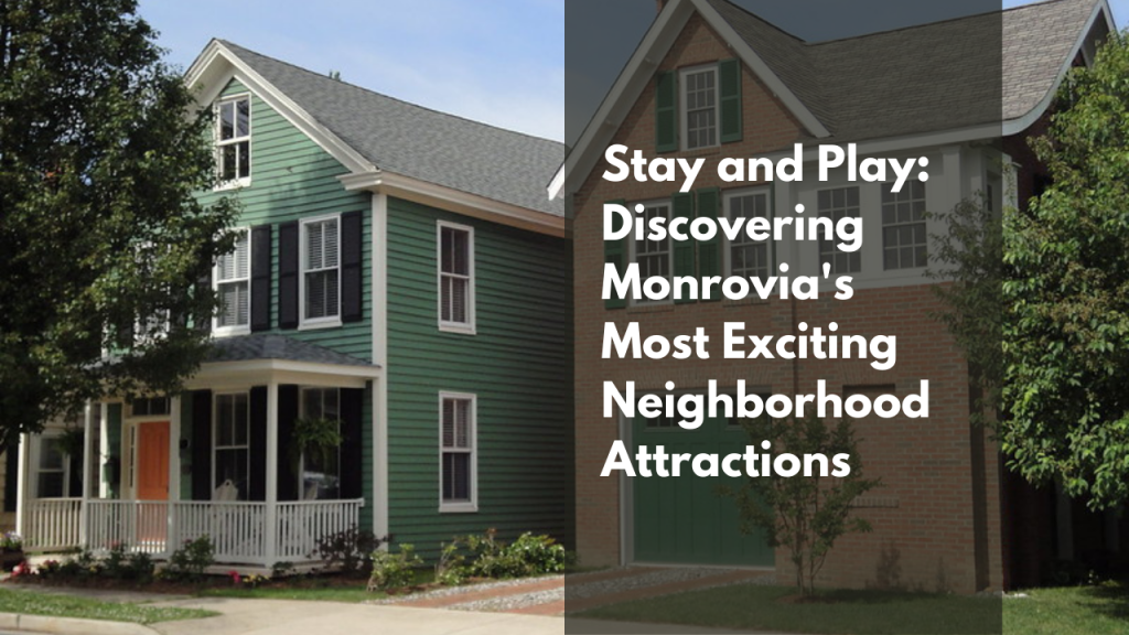 Stay and Play: Discovering Monrovia's Most Exciting Neighborhood Attractions