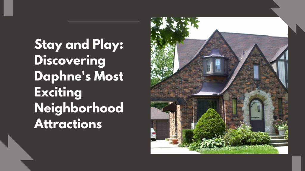 Stay and Play: Discovering Daphne's Most Exciting Neighborhood Attractions