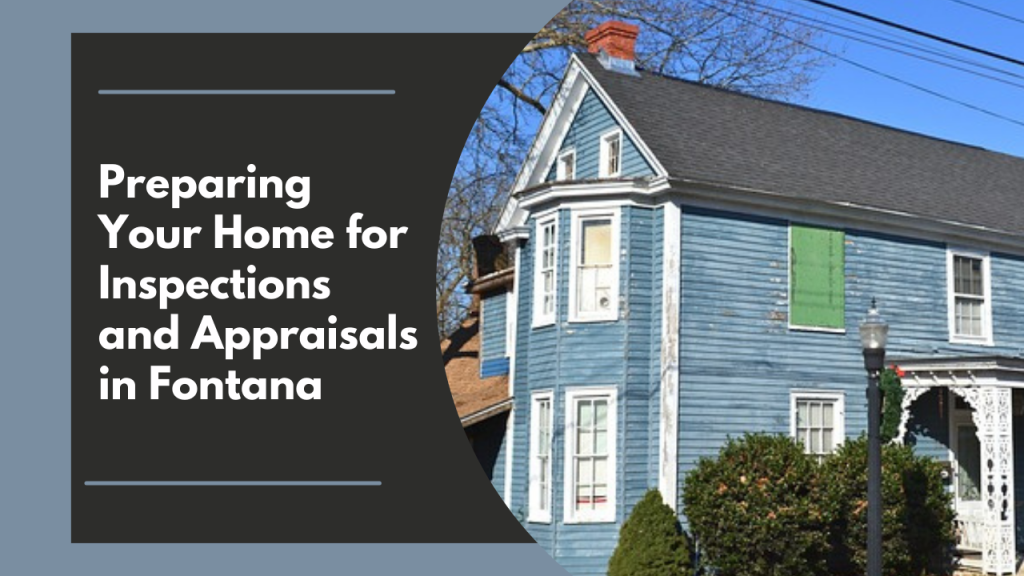 Preparing Your Home for Inspections and Appraisals in Fontana