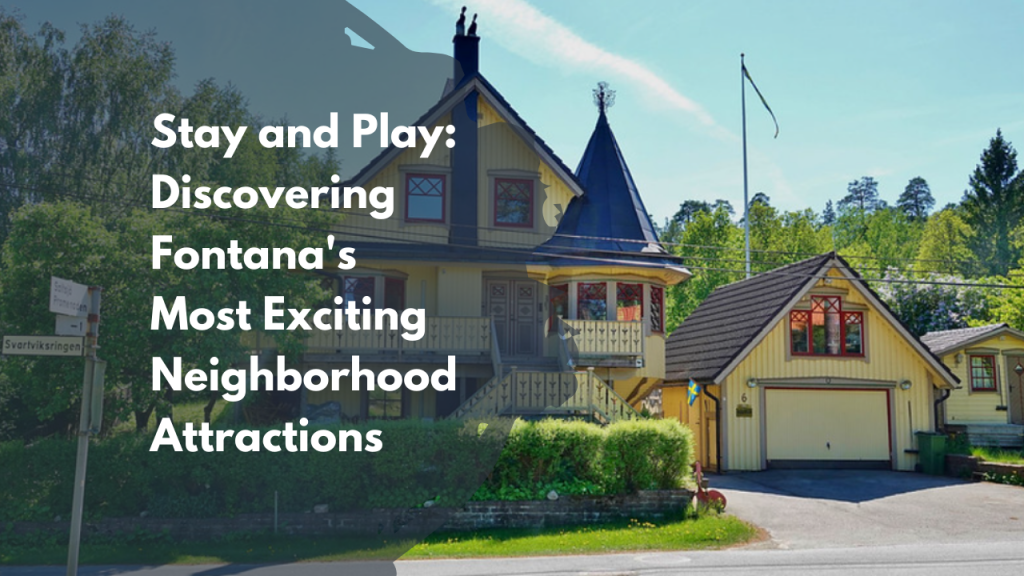 Stay and Play: Discovering Fontana's Most Exciting Neighborhood Attractions