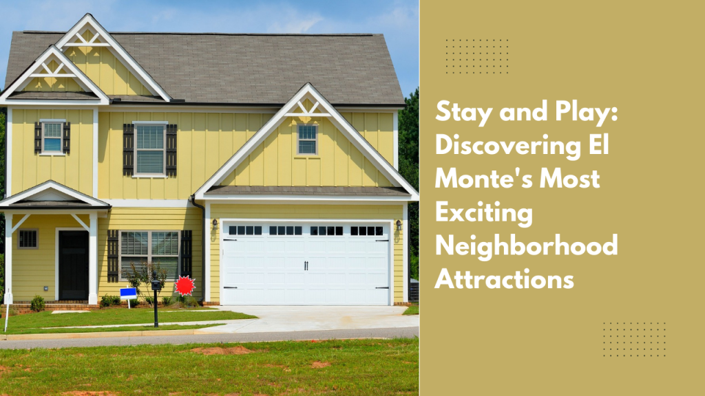 Stay and Play: Discovering El Monte's Most Exciting Neighborhood Attractions