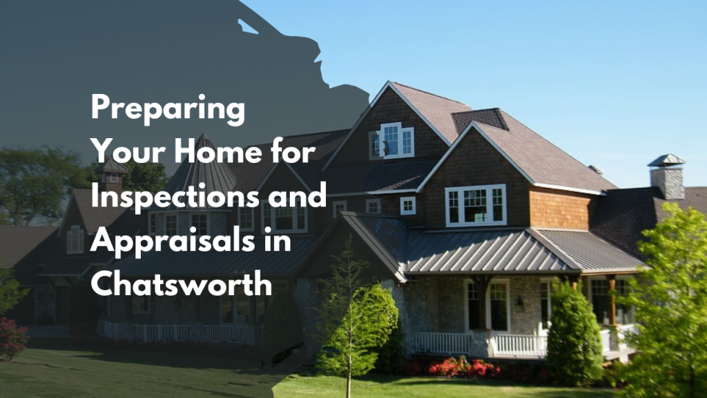 Preparing Your Home for Inspections and Appraisals in Chatsworth