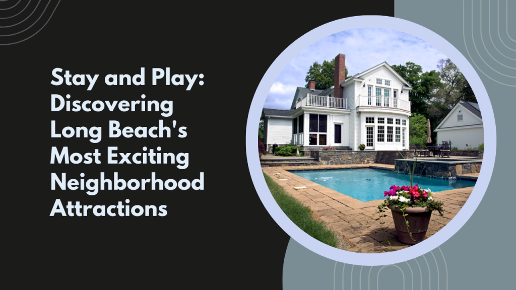 Stay and Play_ Discovering Long Beach's Most Exciting Neighborhood Attractions