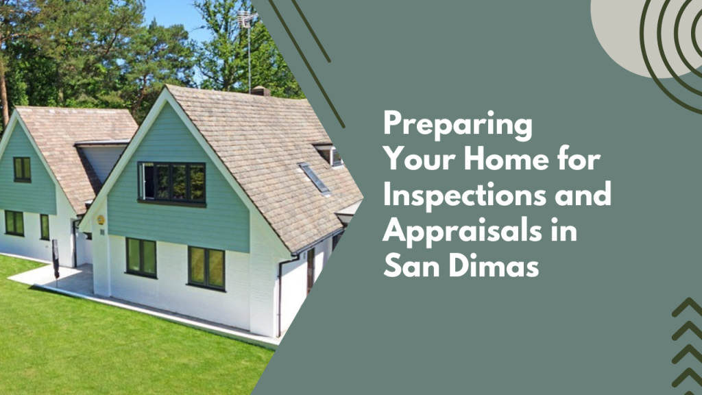 Preparing Your Home for Inspections and Appraisals in San Dimas