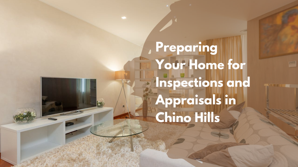 Preparing Your Home for Inspections and Appraisals in Chino Hills