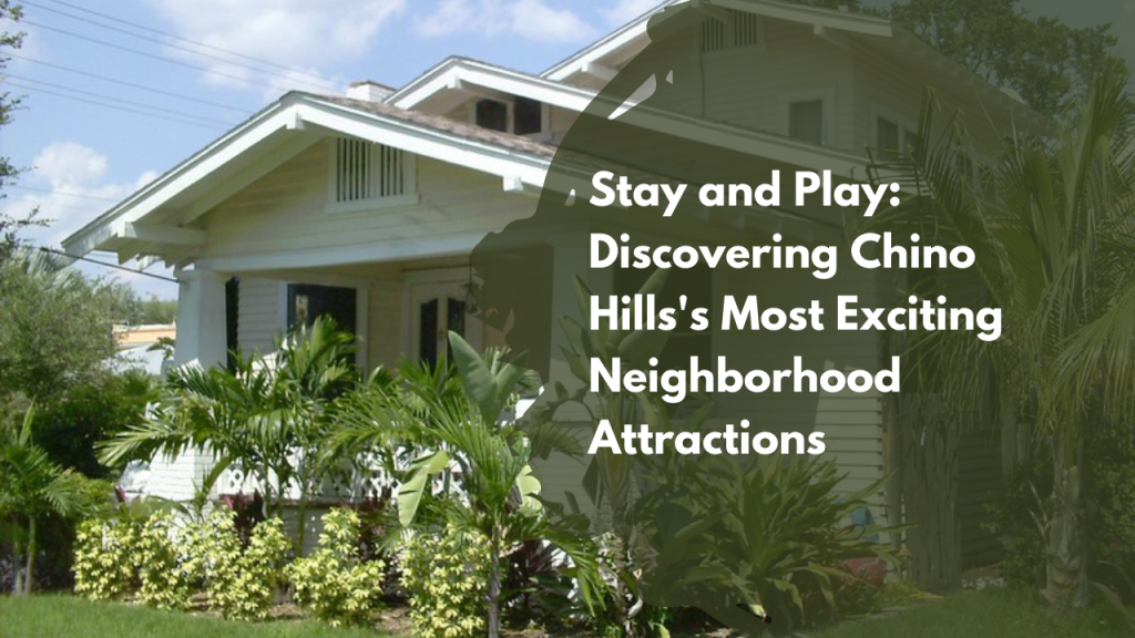 Stay and Play: Discovering Chino Hills's Most Exciting Neighborhood Attractions