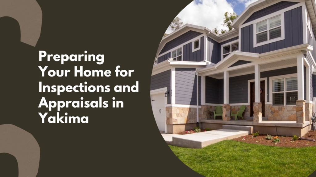 . Preparing Your Home for Inspections and Appraisals in Yakima x