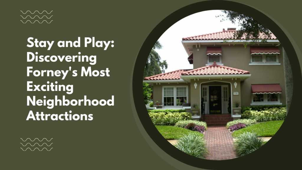 Stay and Play: Discovering Forney's Most Exciting Neighborhood Attractions