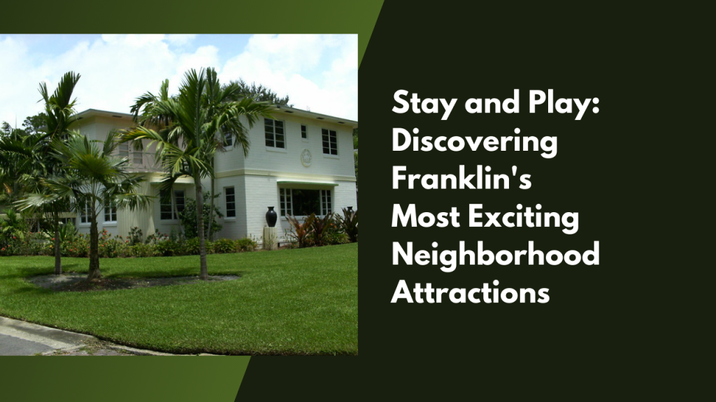 Stay and Play: Discovering Franklin's Most Exciting Neighborhood Attractions
