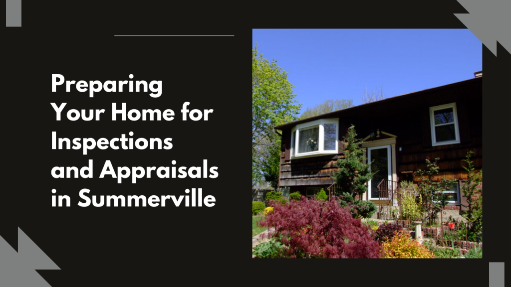 Preparing Your Home for Inspections and Appraisals in Summerville
