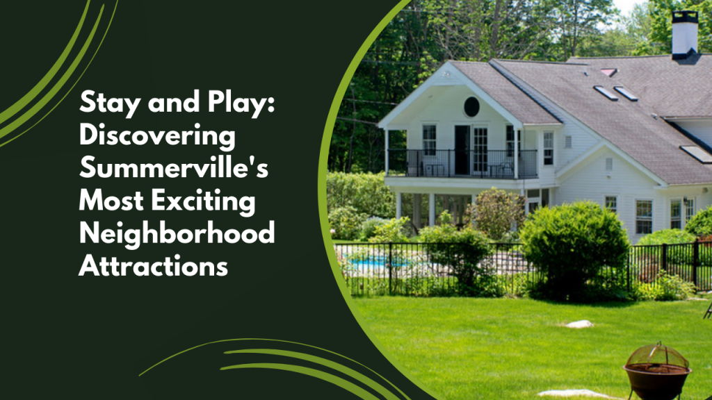 Stay and Play_ Discovering Summerville's Most Exciting Neighborhood Attractions