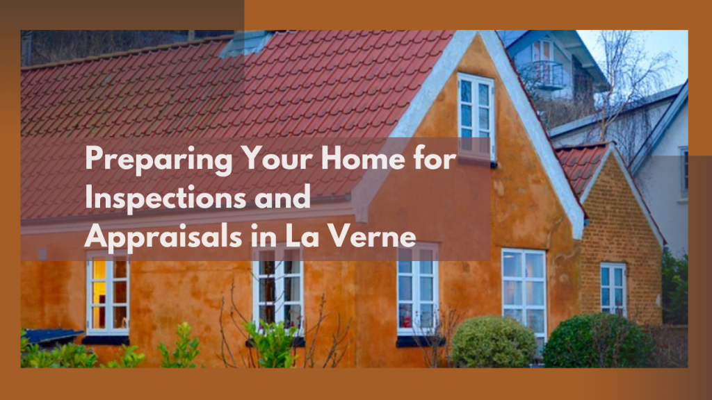 Preparing Your Home for Inspections and Appraisals in La Verne
