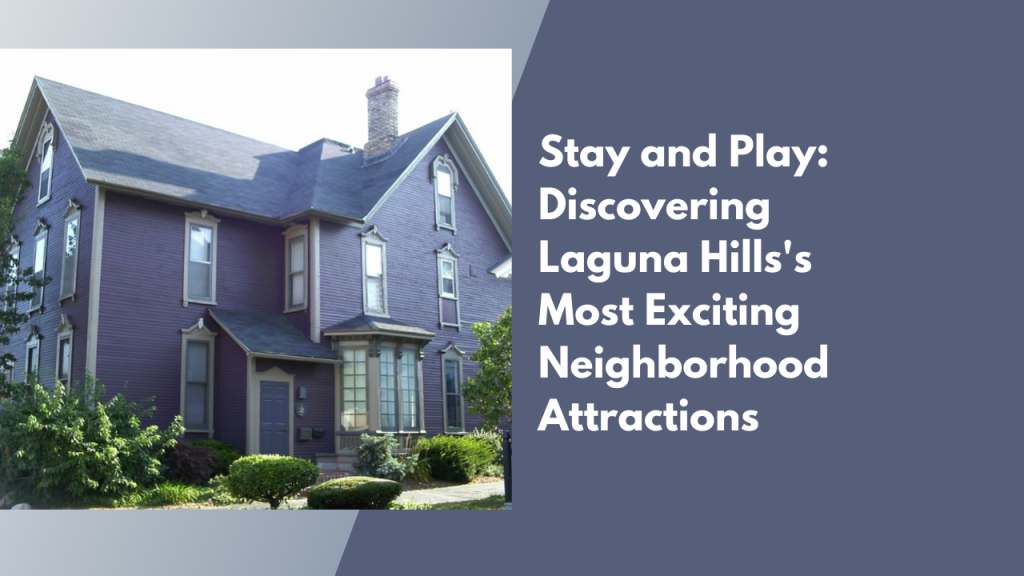Stay and Play_ Discovering Laguna Hills's Most Exciting Neighborhood Attractions