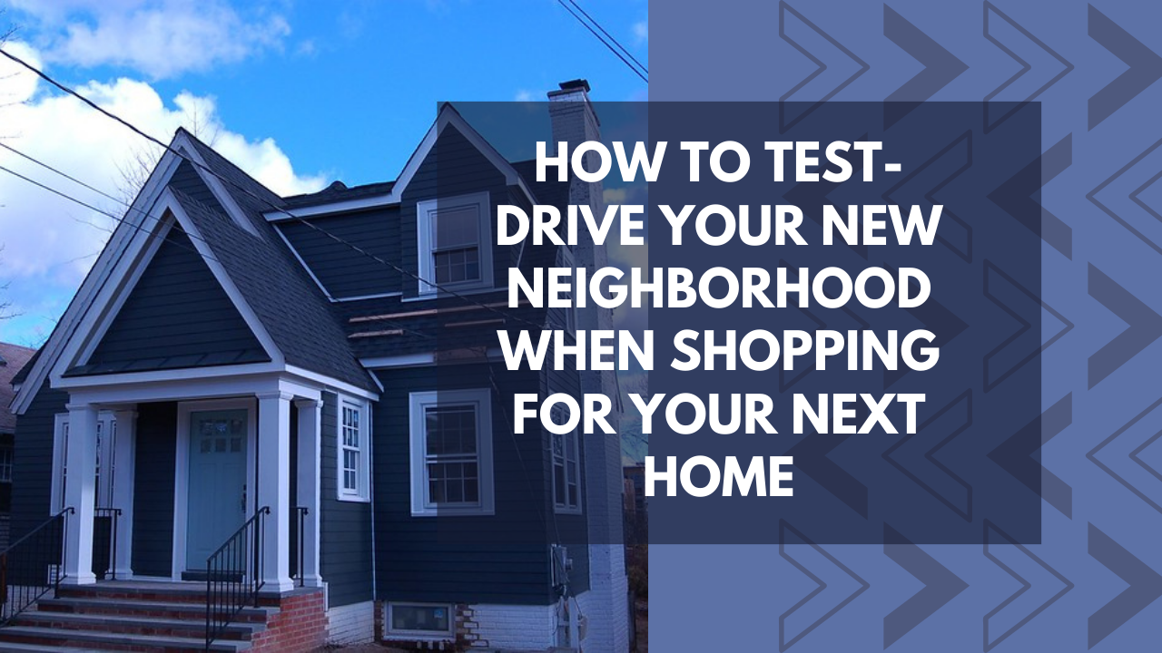 How to Test-Drive Your New Neighborhood When Shopping for Your Next Home