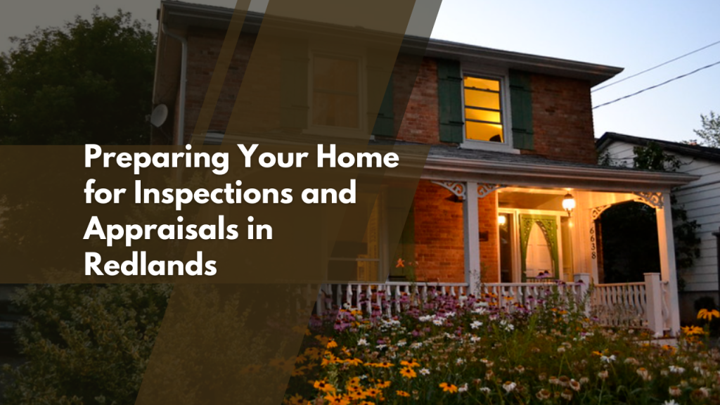 Preparing Your Home for Inspections and Appraisals in Redlands