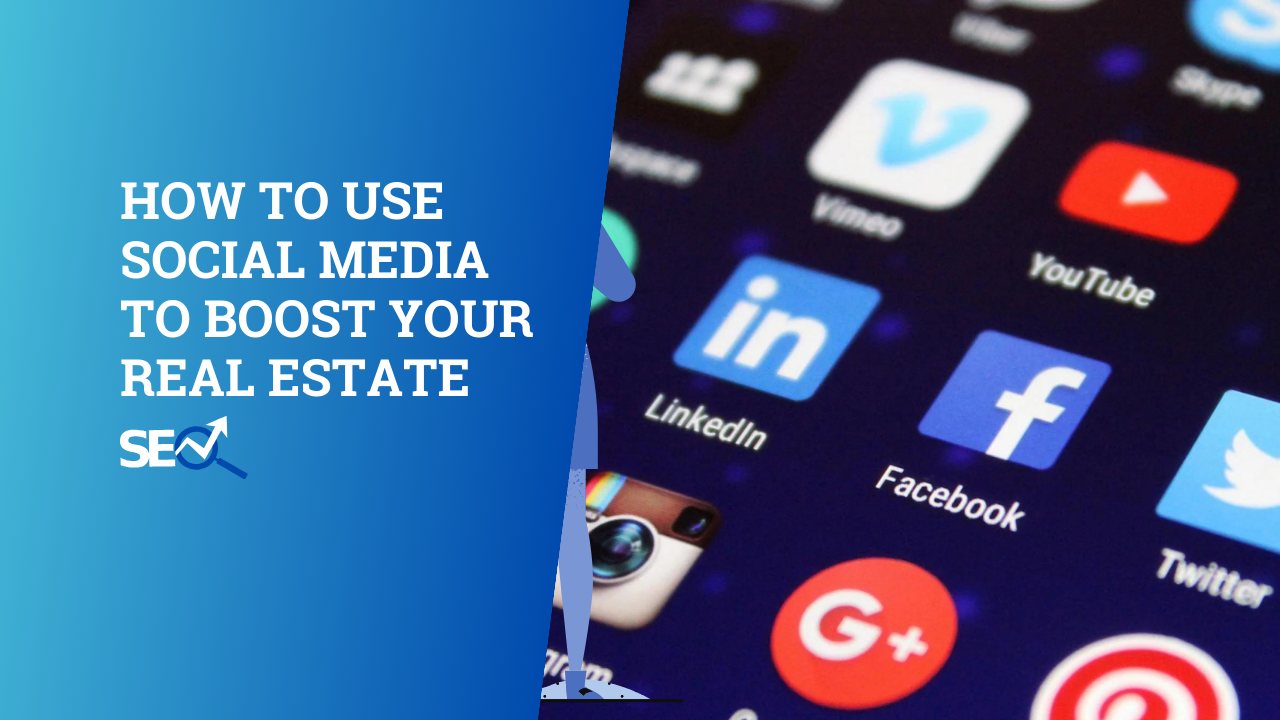 How to Use Social Media to Boost Your Real Estate SEO