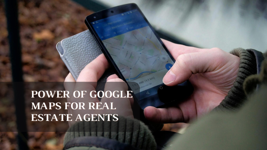 The Untapped Power of Google Maps for Real Estate Agents