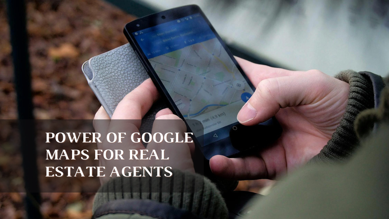 The Untapped Power of Google Maps for Real Estate Agents