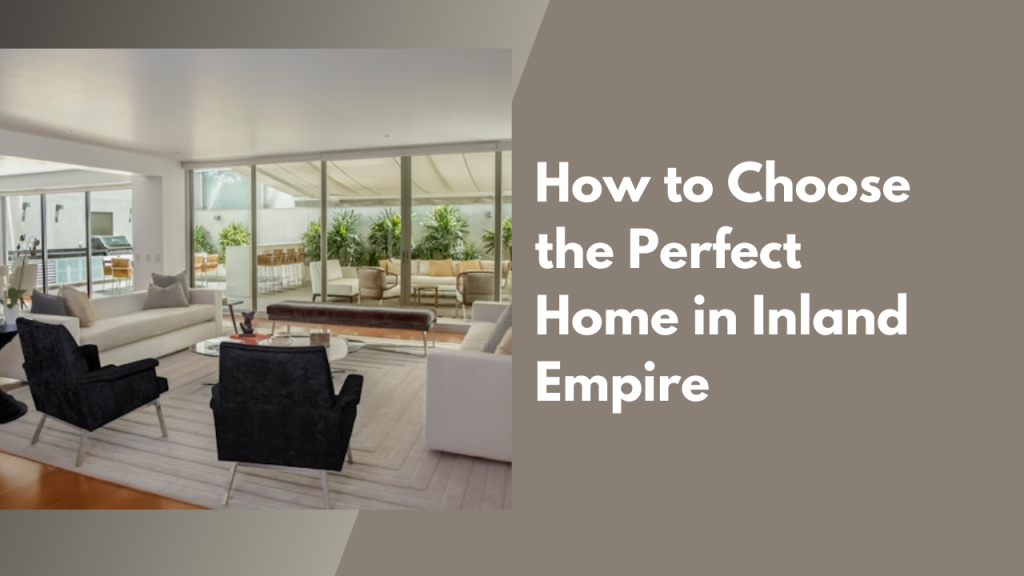 How to Choose the Perfect Home in Inland Empire