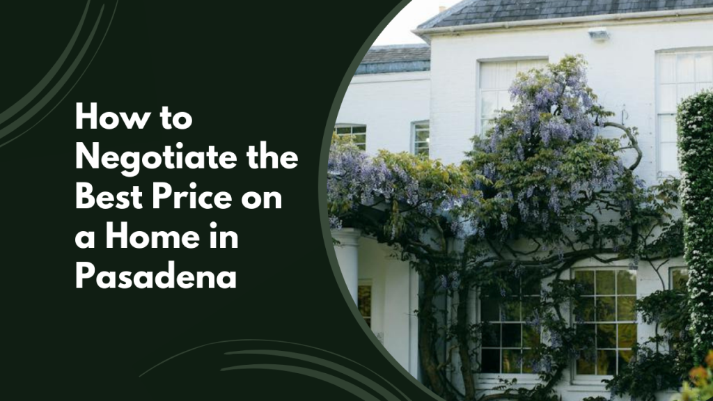 How to Negotiate the Best Price on a Home in Pasadena